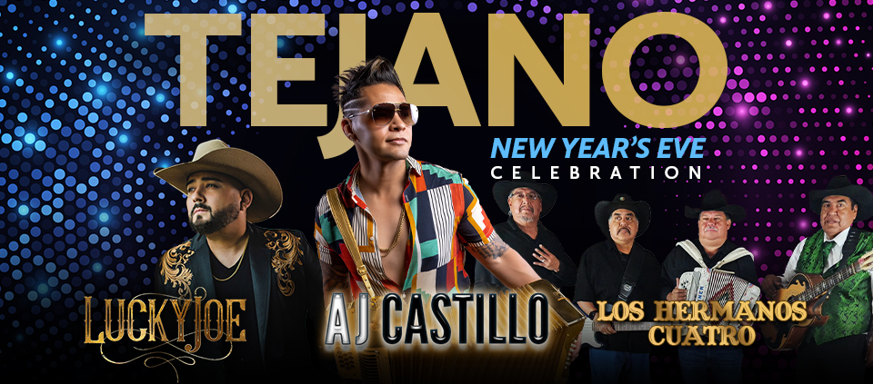 Tejano New Year’s Eve Party featuring AJ Castillo, Lucky Joe, and Los Hermanos Cuatro